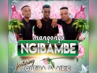 Manqonqo, Ngibambe, DJ Tira, Airic, mp3, download, datafilehost, fakaza, Afro House, Afro House 2019, Afro House Mix, Afro House Music, Afro Tech, House Music