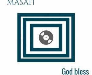 Masah, God Bless, Original Mix, mp3, download, datafilehost, fakaza, House, House 2019, House Mix, House Music, Afro Tech, House Music
