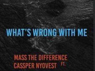 Mass The Difference, Whats Wrong With Me?, Cassper Nyovest, mp3, download, datafilehost, fakaza, Hiphop, Hip hop music, Hip Hop Songs, Hip Hop Mix, Hip Hop, Rap, Rap Music
