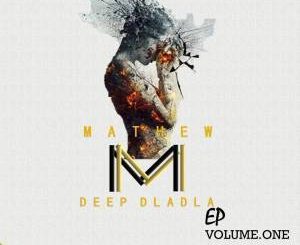 Mathew M, Deep Dladla, download ,zip, zippyshare, fakaza, EP, datafilehost, album, Deep House Mix, Deep House, Deep House Music, Deep Tech, Afro Deep Tech, House Music