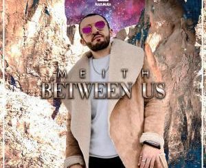 Meith, Between Us, mp3, download, datafilehost, fakaza, Afro House, Afro House 2019, Afro House Mix, Afro House Music, Afro Tech, House Music