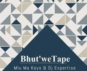 Mlu Ma Keys, Dj Expertise, Bhut’We Tape (Original Mix), mp3, download, datafilehost, fakaza, Afro House, Afro House 2019, Afro House Mix, Afro House Music, Afro Tech, House Music