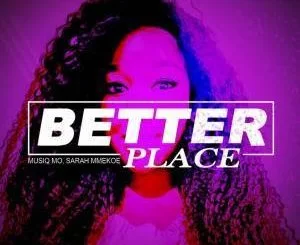 Musiq Mo, Sarah Mmekoe, Better Place, Instrumental, mp3, download, datafilehost, fakaza, Afro House, Afro House 2019, Afro House Mix, Afro House Music, Afro Tech, House Music