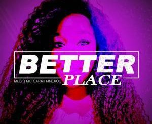 Musiq Mo, Sarah Mmekoe, Better Place, Original Mix, mp3, download, datafilehost, fakaza, Afro House, Afro House 2019, Afro House Mix, Afro House Music, Afro Tech, House Music