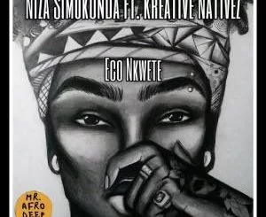 Niza Simukonda, Eco Nkwete, Kreative Nativez, mp3, download, datafilehost, fakaza, Afro House, Afro House 2019, Afro House Mix, Afro House Music, Afro Tech, House Music