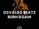 Osvaldo Beatz, Burn Again, download ,zip, zippyshare, fakaza, EP, datafilehost, album, Deep House Mix, Deep House, Deep House Music, Deep Tech, Afro Deep Tech, House Music