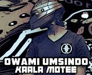 Owami Umsindo, Kaala Motee, mp3, download, datafilehost, fakaza, Afro House, Afro House 2019, Afro House Mix, Afro House Music, Afro Tech, House Music