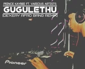 Prince Kaybee ,Gugulethu, De’KeaY Afro Bang Mix, mp3, download, datafilehost, fakaza, Afro House, Afro House 2019, Afro House Mix, Afro House Music, Afro Tech, House Music
