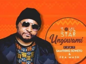 SoulStar, Ungowami, Samthing Soweto, Fka Mash, mp3, download, datafilehost, fakaza, Afro House, Afro House 2019, Afro House Mix, Afro House Music, Afro Tech, House Music