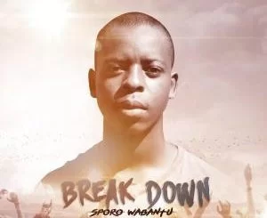 Sporo Wabantu, Break Down, download ,zip, zippyshare, fakaza, EP, datafilehost, album, Afro House, Afro House 2019, Afro House Mix, Afro House Music, Afro Tech, House Music