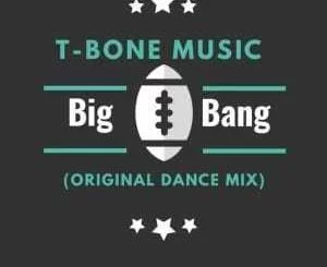 T-Bone Music, Big Bang (Original Mix), mp3, download, datafilehost, fakaza, Hiphop, Hip hop music, Hip Hop Songs, Hip Hop Mix, Hip Hop, Rap, Rap Music