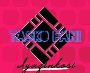 Tasko Fani, Iyazinkosi, mp3, download, datafilehost, fakaza, Afro House, Afro House 2019, Afro House Mix, Afro House Music, Afro Tech, House Music
