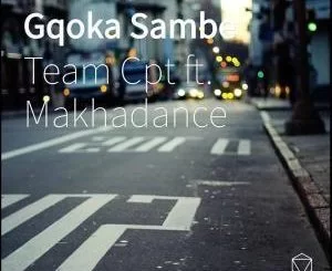 Team Cpt, Gqoka Sambe, Makhadance, mp3, download, datafilehost, fakaza, Afro House, Afro House 2019, Afro House Mix, Afro House Music, Afro Tech, House Music