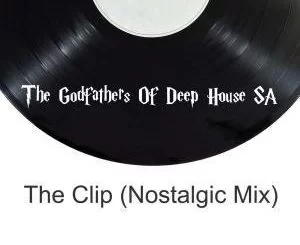 The Godfathers Of Deep House SA, The Clip, Nostalgic Mix, mp3, download, datafilehost, fakaza, Deep House Mix, Deep House, Deep House Music, Deep Tech, Afro Deep Tech, House Music