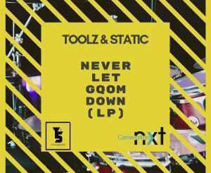 Toolz n Static, Never Let Gqom Down (LP), download ,zip, zippyshare, fakaza, EP, datafilehost, album, Gqom Beats, Gqom Songs, Gqom Music, Gqom Mix, House Music