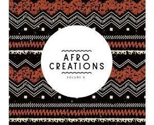 VA, Afro Creations, Vol. 6, download ,zip, zippyshare, fakaza, EP, datafilehost, album, Afro House, Afro House 2019, Afro House Mix, Afro House Music, Afro Tech, House Music
