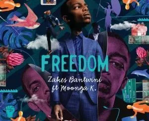 Zakes Bantwini, Freedom, Moonga K, mp3, download, datafilehost, fakaza, Afro House, Afro House 2019, Afro House Mix, Afro House Music, Afro Tech, House Music