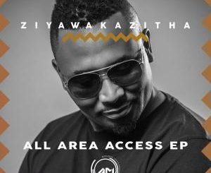 ZiyawakaZitha , All Area Access, download ,zip, zippyshare, fakaza, EP, datafilehost, album, Afro House, Afro House 2019, Afro House Mix, Afro House Music, Afro Tech, House Music