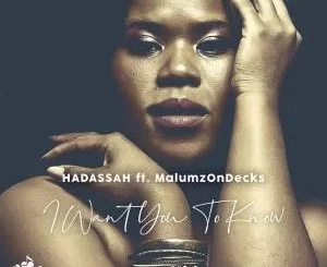 Hadassah, I Want You to Know, Malumz on Decks, mp3, download, datafilehost, fakaza, Afro House, Afro House 2019, Afro House Mix, Afro House Music, Afro Tech, House Music