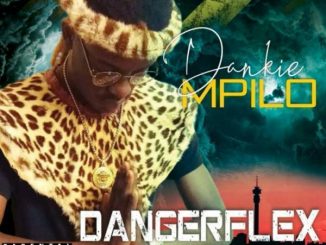 Dangerflex, Dankie Mpilo, MusiholiQ, Dj Lag,mp3, download, datafilehost, fakaza, Afro House, Afro House 2019, Afro House Mix, Afro House Music, Afro Tech, House Music