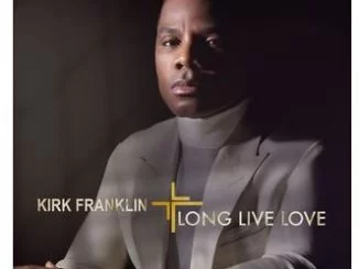 Kirk Franklin, Long Live Love, download ,zip, zippyshare, fakaza, EP, datafilehost, album, Gospel Songs, Gospel, Gospel Music, Christian Music, Christian Songs