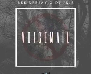 Bee Deejay, DJ Jeje, Voicemail, mp3, download, datafilehost, fakaza, Gqom Beats, Gqom Songs, Gqom Music, Gqom Mix, House Music,