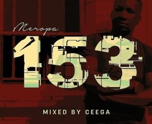 Ceega, Meropa 153 Mix, mp3, download, datafilehost, fakaza, Afro House, Afro House 2019, Afro House Mix, Afro House Music, Afro Tech, House Music