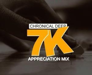 Chronical Deep, 7 K Appreciation Mix, mp3, download, datafilehost, fakaza, Deep House Mix, Deep House, Deep House Music, Deep Tech, Afro Deep Tech, House Music