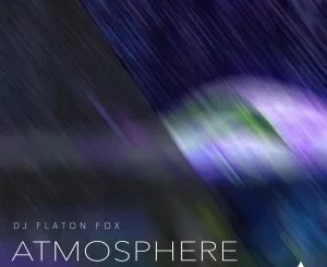 DJ Flaton Fox, Atmosphere, download ,zip, zippyshare, fakaza, EP, datafilehost, album, Afro House, Afro House 2018, Afro House Mix, Afro House Music, Afro Tech, House Music