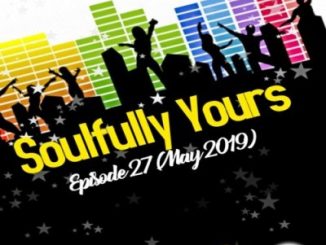 DJ Malebza , Soulfully Yours Episode 27, mp3, download, datafilehost, fakaza, Afro House, Afro House 2019, Afro House Mix, Afro House Music, Afro Tech, House Music