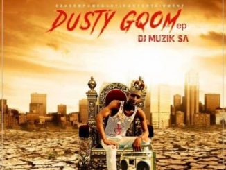 DJ Muzik SA, Dusty Gqom, download ,zip, zippyshare, fakaza, EP, datafilehost, album, Gqom Beats, Gqom Songs, Gqom Music, Gqom Mix, House Music