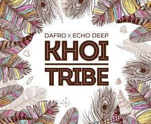 Dafro, Echo Deep, Khoi Tribe, mp3, download, datafilehost, fakaza, Afro House, Afro House 2019, Afro House Mix, Afro House Music, Afro Tech, House Music