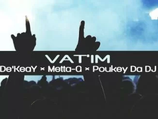 De’KeaY, Metta-G, Poukey Da DJ, Vat’im, Amapiano Mix, mp3, download, datafilehost, fakaza, Afro House, Afro House 2019, Afro House Mix, Afro House Music, Afro Tech, House Music, Amapiano, Amapiano Songs, Amapiano Music