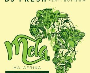 DJ Fresh, Mela ,MA-Afrika, The Yanos Refresh, Buyiswa, mp3, download, datafilehost, fakaza, Afro House, Afro House 2019, Afro House Mix, Afro House Music, Afro Tech, House Music, Amapiano, Amapiano Songs, Amapiano Music
