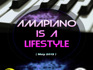 Dj Malebza, Amapiano Is A LifeStyle (May 2019), Amapiano Is A LifeStyle, mp3, download, datafilehost, toxicwap, fakaza, Amapiano, Amapiano 2019, Amapiano Mix, Amapiano Music