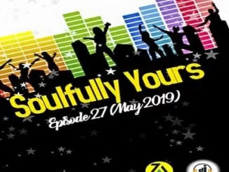 Dj Malebza, Soulfully Yours Episode27 (May 2019), mp3, download, datafilehost, toxicwap, fakaza, Soulful House Mix, Soulful House, Soulful House Music, House Music