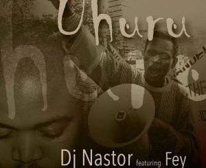 Dj Nastor, Uhuru, Fey, mp3, download, datafilehost, fakaza, Afro House, Afro House 2019, Afro House Mix, Afro House Music, Afro Tech, House Music