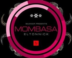 Eltonnick, Mombasa,Main Mix, mp3, download, datafilehost, fakaza, Afro House, Afro House 2018, Afro House Mix, Afro House Music, Afro Tech, House Music