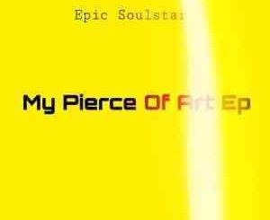 Epic Soulstar, My Pierce Of Art, download ,zip, zippyshare, fakaza, EP, datafilehost, album, Afro House, Afro House 2019, Afro House Mix, Afro House Music, Afro Tech, House Music