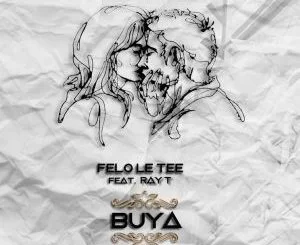 Felo Le Tee, Buya, Ray T, mp3, download, datafilehost, fakaza, Afro House, Afro House 2019, Afro House Mix, Afro House Music, Afro Tech, House Music