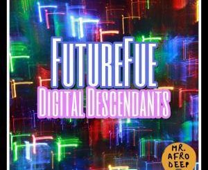 Futurefue, Digital Descendants, mp3, download, datafilehost, fakaza, Afro House, Afro House 2019, Afro House Mix, Afro House Music, Afro Tech, House Music
