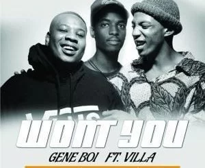 Gene Boi, Won’t You, Dee Cee Remix, Villa, mp3, download, datafilehost, fakaza, Afro House, Afro House 2019, Afro House Mix, Afro House Music, Afro Tech, House Music