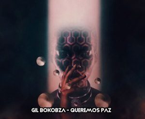 Gil Bokobza, Queremos Paz, download ,zip, zippyshare, fakaza, EP, datafilehost, album, Afro House, Afro House 2019, Afro House Mix, Afro House Music, Afro Tech, House Music