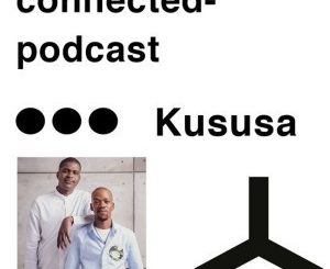 Kususa, Connected Podcast Mix May 2019, mp3, download, datafilehost, fakaza, Afro House, Afro House 2019, Afro House Mix, Afro House Music, Afro Tech, House Music