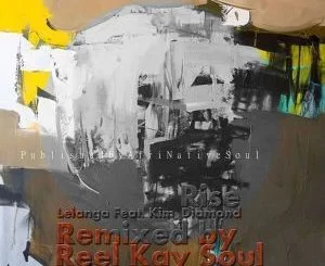 Lelanga ,Rise, Reel Kay Soul Remix, Kim Diamond, mp3, download, datafilehost, fakaza, Afro House, Afro House 2019, Afro House Mix, Afro House Music, Afro Tech, House Music