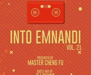 Master Cheng Fu, Into Emnandi Vol 21 Mix, mp3, download, datafilehost, fakaza, Afro House, Afro House 2019, Afro House Mix, Afro House Music, Afro Tech, House Music