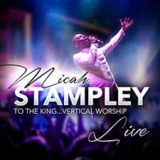 Micah Stampley, To the King...Vertical Worship, download ,zip, zippyshare, fakaza, EP, datafilehost, album, Gospel Songs, Gospel, Gospel Music, Christian Music, Christian Songs