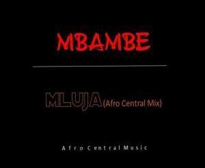 Mluja , Mbambe, Afro Central Mix, mp3, download, datafilehost, fakaza, Afro House, Afro House 2019, Afro House Mix, Afro House Music, Afro Tech, House Music