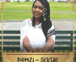 Nomzi , Seksile, mp3, download, datafilehost, fakaza, Afro House, Afro House 2019, Afro House Mix, Afro House Music, Afro Tech, House Music