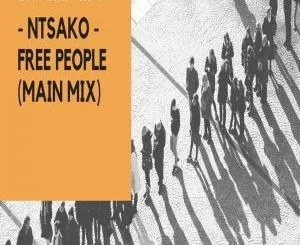 Ntsako, Free People, Main Mix, mp3, download, datafilehost, fakaza, Afro House, Afro House 2019, Afro House Mix, Afro House Music, Afro Tech, House Music